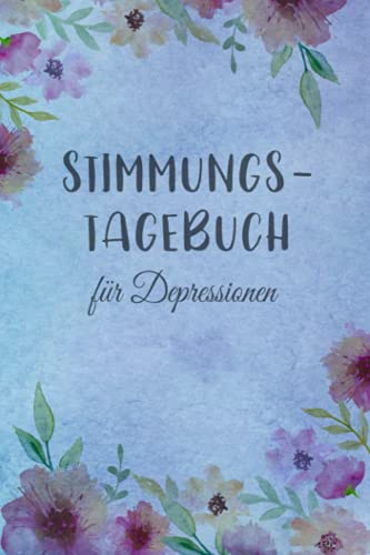 Stimmungstagebuch für Depressionen: Selbsthilfebuch bei Depressionen, Burnout & Stress zum Ankreuzen und Ausfüllen,Tagebuch bei depressiver ... zur Psychologie Therapie Stimmungstagebuch für Depressionen: Selbsthilfebuch bei Depressionen, Burnout & Stress zum Ankreuzen und Ausfüllen,Tagebuch bei depressiver ... zur Psychologie Therapie von Independently published
