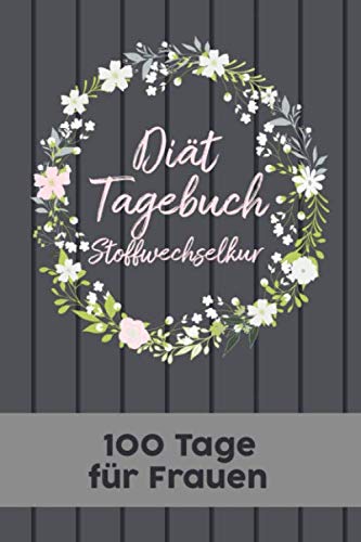 Stoffwechselkur Diät Tagebuch: Abnehmtagebuch für 100 Tage zum Eintragen von Ergebnissen der Diät, Sport, Fitness, einer kohlenhydratarmen proteinen ... mit Journals zum Stoffwechsel Ernährungsplan Stoffwechselkur Diät Tagebuch: Abnehmtagebuch für 100 Tage zum Eintragen von Ergebnissen der Diät, Sport, Fitness, einer kohlenhydratarmen proteinen ... mit Journals zum Stoffwechsel Ernährungsplan von Independently published