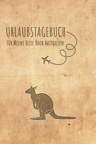 Urlaubstagebuch Australien: Reisetagebuch Australien .Logbuch für 40 Reisetage für Reiseerinnerungen der schönsten Urlaubsreise Sehenswürdigkeiten und ... Notizbuch,Abschiedsgeschenk von Independently published