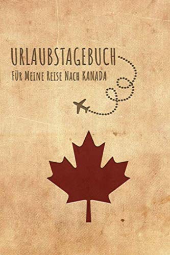 Urlaubstagebuch Kanada: Reisetagebuch Kanada .Logbuch für 40 Reisetage für Reiseerinnerungen der schönsten Urlaubsreise Sehenswürdigkeiten und ... Notizbuch,Abschiedsgeschenk Urlaubstagebuch Kanada: Reisetagebuch Kanada .Logbuch für 40 Reisetage für Reiseerinnerungen der schönsten Urlaubsreise Sehenswürdigkeiten und ... Notizbuch,Abschiedsgeschenk von Independently published