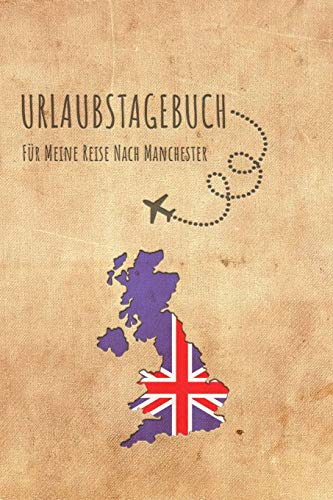 Urlaubstagebuch Manchester: Reisetagebuch Manchester.Logbuch für 40 Reisetage für Reiseerinnerungen der schönsten Urlaubsreise Sehenswürdigkeiten und ... Notizbuch,Abschiedsgeschenk