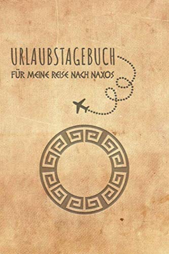 Urlaubstagebuch Naxos: Reisetagebuch Naxos.Logbuch für 40 Reisetage für Reiseerinnerungen der schönsten Urlaubsreise Sehenswürdigkeiten und Rundreise ... Notizbuch,Abschiedsgeschenk Urlaubstagebuch Naxos: Reisetagebuch Naxos.Logbuch für 40 Reisetage für Reiseerinnerungen der schönsten Urlaubsreise Sehenswürdigkeiten und Rundreise ... Notizbuch,Abschiedsgeschenk von Independently published