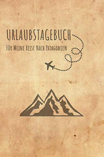 Urlaubstagebuch Patagonien: Reisetagebuch Patagonien.Logbuch für 40 Reisetage für Reiseerinnerungen der schönsten Urlaubsreise Sehenswürdigkeiten und ... Notizbuch,Abschiedsgeschenk