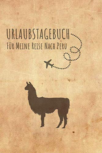 Urlaubstagebuch Peru: Reisetagebuch Peru.Logbuch für 40 Reisetage für Reiseerinnerungen der schönsten Urlaubsreise Sehenswürdigkeiten und Rundreise ... Notizbuch,Abschiedsgeschenk von Independently published