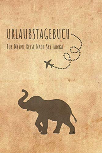 Urlaubstagebuch Sri Lanka: Reisetagebuch Sri Lanka.Logbuch für 40 Reisetage für Reiseerinnerungen der schönsten Urlaubsreise Sehenswürdigkeiten und ... Notizbuch,Abschiedsgeschenk Urlaubstagebuch Sri Lanka: Reisetagebuch Sri Lanka.Logbuch für 40 Reisetage für Reiseerinnerungen der schönsten Urlaubsreise Sehenswürdigkeiten und ... Notizbuch,Abschiedsgeschenk von Independently published
