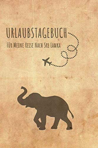 Urlaubstagebuch Sri Lanka: Reisetagebuch Sri Lanka.Logbuch für 40 Reisetage für Reiseerinnerungen der schönsten Urlaubsreise Sehenswürdigkeiten und ... Notizbuch,Abschiedsgeschenk