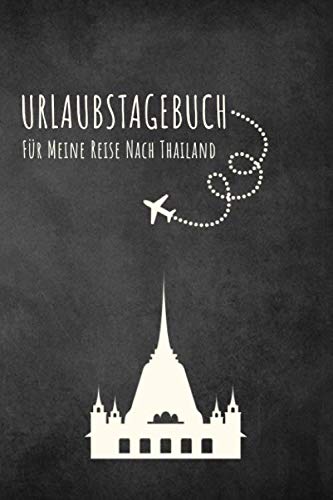Urlaubstagebuch Thailand: Reisetagebuch Thailand.Logbuch für 40 Reisetage für Reiseerinnerungen der schönsten Urlaubsreise Sehenswürdigkeiten und ... Notizbuch,Abschiedsgeschenk