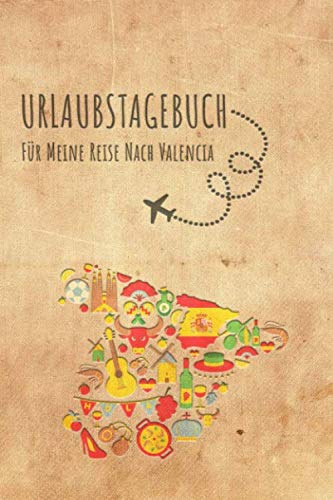 Urlaubstagebuch Valencia: Reisetagebuch Valencia.Logbuch für 40 Reisetage für Reiseerinnerungen der schönsten Urlaubsreise Sehenswürdigkeiten und ... Notizbuch,Abschiedsgeschenk