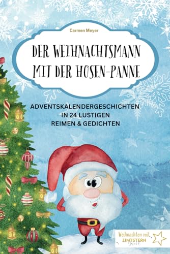 Der Weihnachtsmann mit der Hosen-Panne: Adventskalendergeschichten in 24 lustigen Reimen & Gedichten Der Weihnachtsmann mit der Hosen-Panne: Adventskalendergeschichten in 24 lustigen Reimen & Gedichten