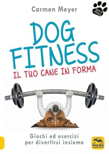 Dog fitness. Il tuo cane in forma (Qua la zampa) von Macro Edizioni