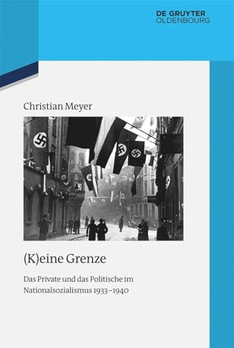 (K)eine Grenze: Das Private und das Politische im Nationalsozialismus 1933–1940 (Quellen und Darstellungen zur Zeitgeschichte, 123, Band 123) von De Gruyter Oldenbourg