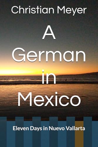 A German in Mexico: Eleven Days in Nuevo Vallarta von Independently published