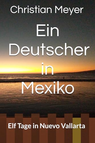 Ein Deutscher in Mexiko: Elf Tage in Nuevo Vallarta von Independently published