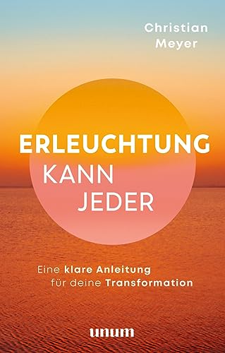 Erleuchtung kann jeder: Eine Anleitung für deine wahre Transformation (unum | Spiritualität) von Gräfe und Unzer