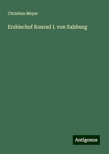 Erzbischof Konrad I. von Salzburg von Antigonos Verlag