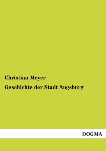 Geschichte der Stadt Augsburg Geschichte der Stadt Augsburg von Dogma