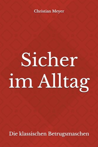 Sicher im Alltag: Die klassischen Betrugsmaschen von Independently published