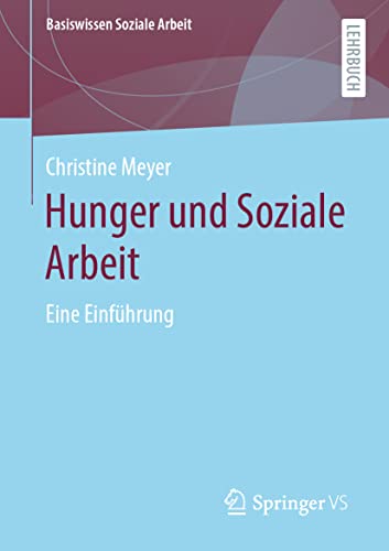 Hunger und Soziale Arbeit: Eine Einführung (Basiswissen Soziale Arbeit, 11, Band 11)