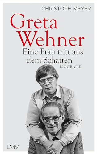 Greta Wehner: Eine Frau tritt aus dem Schatten
