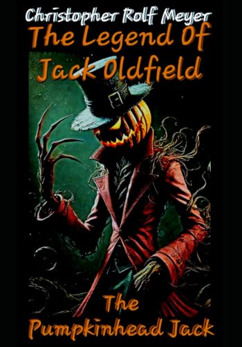 The Legend Of Jack Oldfield: The Pumpkinhead Jack: Die Legende von Jack Oldfield: Der Kürbiskopf Jack