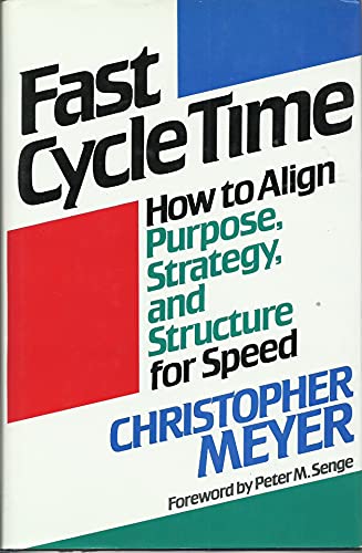 Fast Cycle Time: How to Align Purpose, Strategy, and Structure for Speed