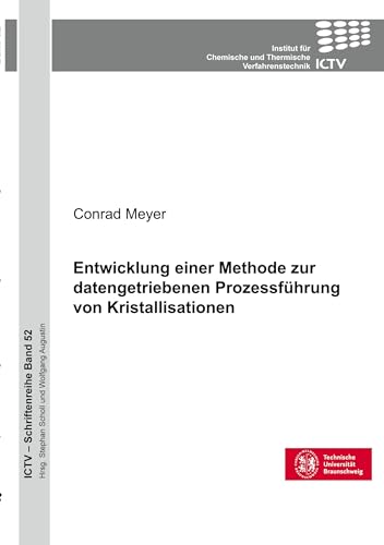 Entwicklung einer Methode zur datengetriebenen Prozessführung von Kristallisationen (ICTV-Schriftenreihe) von Cuvillier Verlag