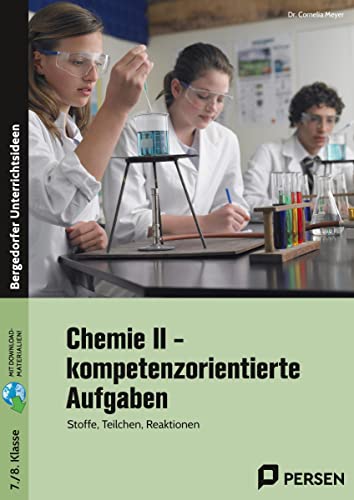 Chemie II - kompetenzorientierte Aufgaben: Stoffe, Teilchen, Reaktionen (7. und 8. Klasse)