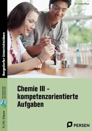 Chemie III - kompetenzorientierte Aufgaben: (9. und 10. Klasse)