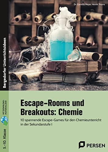 Escape-Rooms und Breakouts: Chemie: 10 spannende Escape-Games für den Chemieunterricht in der Sekundarstufe I (5. bis 10. Klasse)