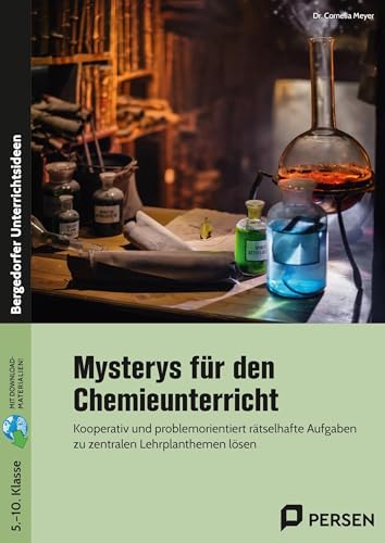Mysterys für den Chemieunterricht: Kooperativ und problemorientiert rätselhafte Aufgaben zu zentralen Lehrplanthemen lösen (5. bis 10. Klasse)