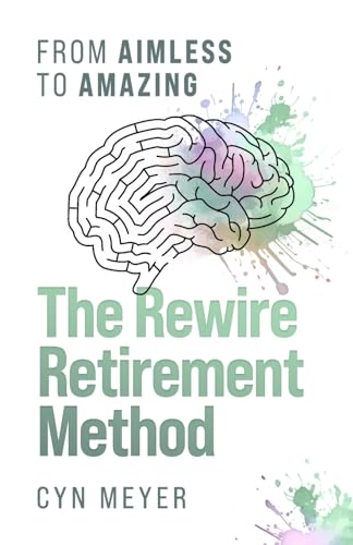 The Rewire Retirement Method: From Aimless to Amazing