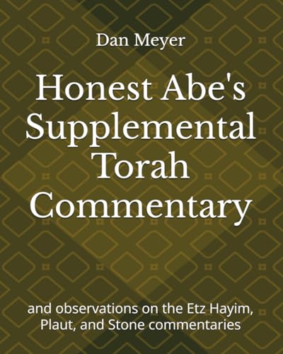 Honest Abe's Supplemental Torah Commentary: and observations on the Etz Hayim, Plaut, and Stone commentaries von Independently published