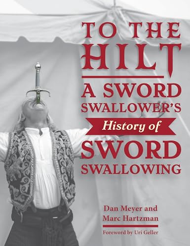 To the Hilt: A Sword Swallower's History of Sword Swallowing von Schiffer Publishing Ltd
