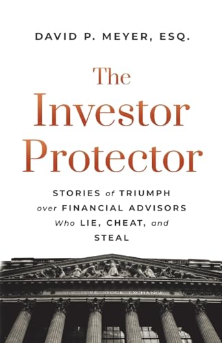 The Investor Protector: Stories of Triumph over Financial Advisors Who Lie, Cheat, and Steal von Lioncrest Publishing