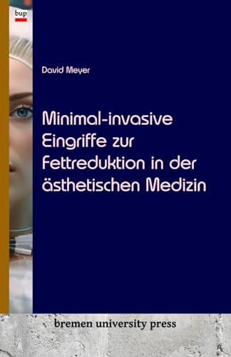 Minimal-invasive Eingriffe zur Fettreduktion in der ästhetischen Medizin von bremen university press