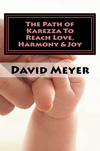 The Path of Karezza To Reach Love, Harmony & Joy: Discovering God's Perfect Love Prescription for Your Relationship Success!