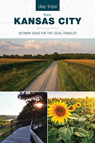 Day Trips® from Kansas City: Getaway Ideas for the Local Traveler