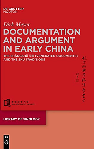 Documentation and Argument in Early China: The Shàngshū 尚書 (Venerated Documents) and the Shū Traditions (Library of Sinology [LOS], 5) von Walter de Gruyter