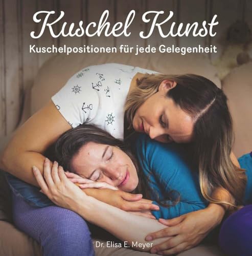 Kuschel Kunst: Kuschelpositionen für jede Gelegenheit von Buchschmiede von Dataform Media GmbH