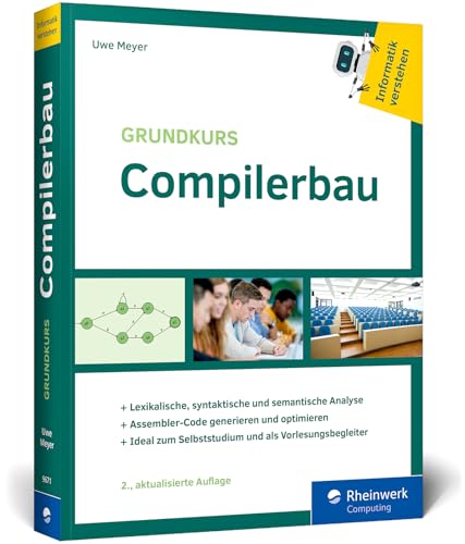 Grundkurs Compilerbau: Aus der Buchreihe »Informatik verstehen«. Ideal zum Selbststudium und für die Uni-Vorlesung – Ausgabe 2024 von Rheinwerk Computing