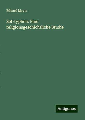 Set-typhon: Eine religionsgeschichtliche Studie von Antigonos Verlag