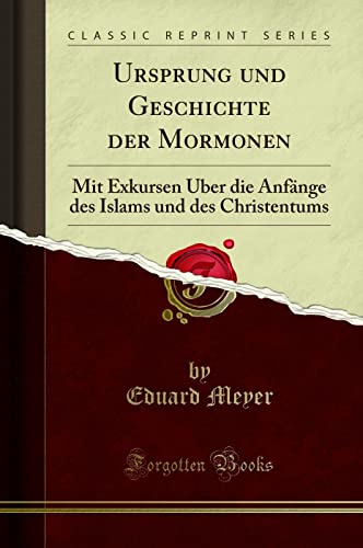 Ursprung und Geschichte der Mormonen (Classic Reprint): Mit Exkursen Über die Anfänge des Islams und des Christentums: Mit Exkursen Über Die Anfänge Des Islams Und Des Christentums (Classic Reprint) von Forgotten Books