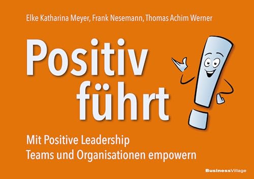 Positiv führt!: Mit Positive Leadership Teams und Organisationen empowern von BusinessVillage GmbH