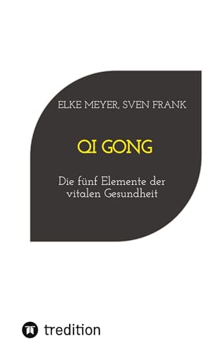 Qi Gong: Die fünf Elemente der vitalen Gesundheit