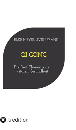 Qi Gong: Die fünf Elemente der vitalen Gesundheit von tredition