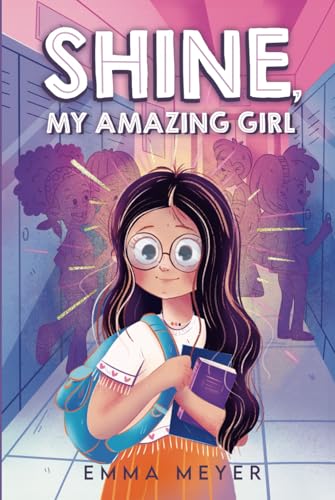 Shine, My Amazing Girl: Inspiring Stories That Help Build Confidence And Self-Esteem (Chapter Books for 3rd, 4th, and 5th Graders) Shine, My Amazing Girl: Inspiring Stories That Help Build Confidence And Self-Esteem (Chapter Books for 3rd, 4th, and 5th Graders)