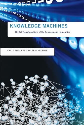 Knowledge Machines: Digital Transformations of the Sciences and Humanities (Infrastructures) von MIT Press