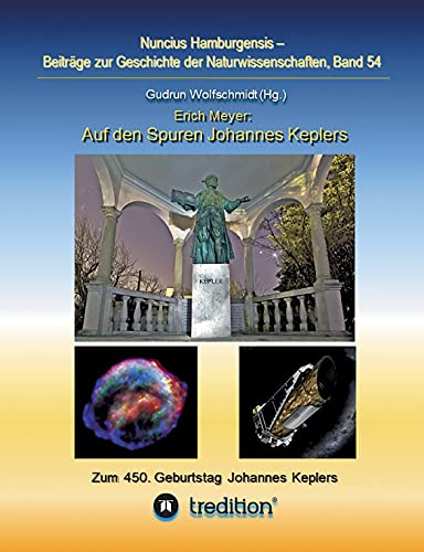 Auf den Spuren Johannes Keplers - Zu seinem 450. Geburtstag: Bearbeitet und herausgegeben von Gudrun Wolfschmidt. Nuncius Hamburgensis; Band 54 ... zur Geschichte der Naturwissenschaften) von tredition
