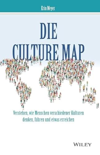 Die Culture Map: Verstehen, wie Menschen verschiedener Kulturen denken, führen und etwas erreichen von Wiley-VCH