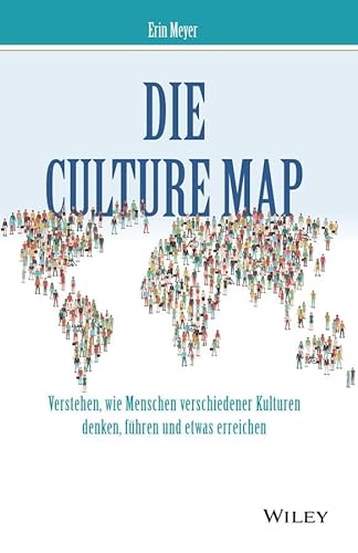 Die Culture Map: Verstehen, wie Menschen verschiedener Kulturen denken, führen und etwas erreichen von Wiley-VCH